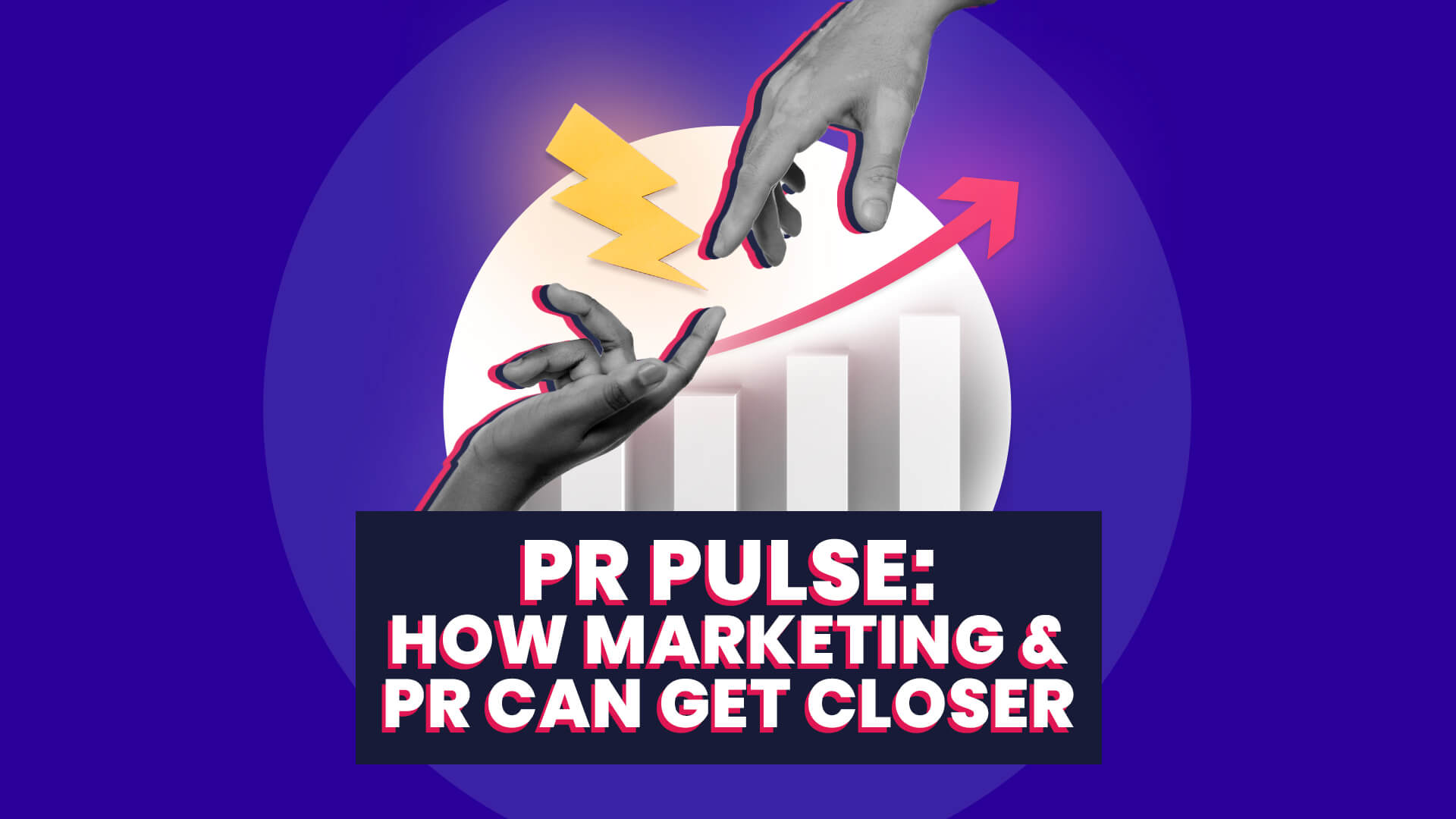 Blue background with white circle, overlaid with two black and white hands nearly touching with a thunderbolt inbetween, also has a graph and arrow depicting growth. Overlaid on this is a banner containing the text PR Pulse: How marketing and PR can get closer