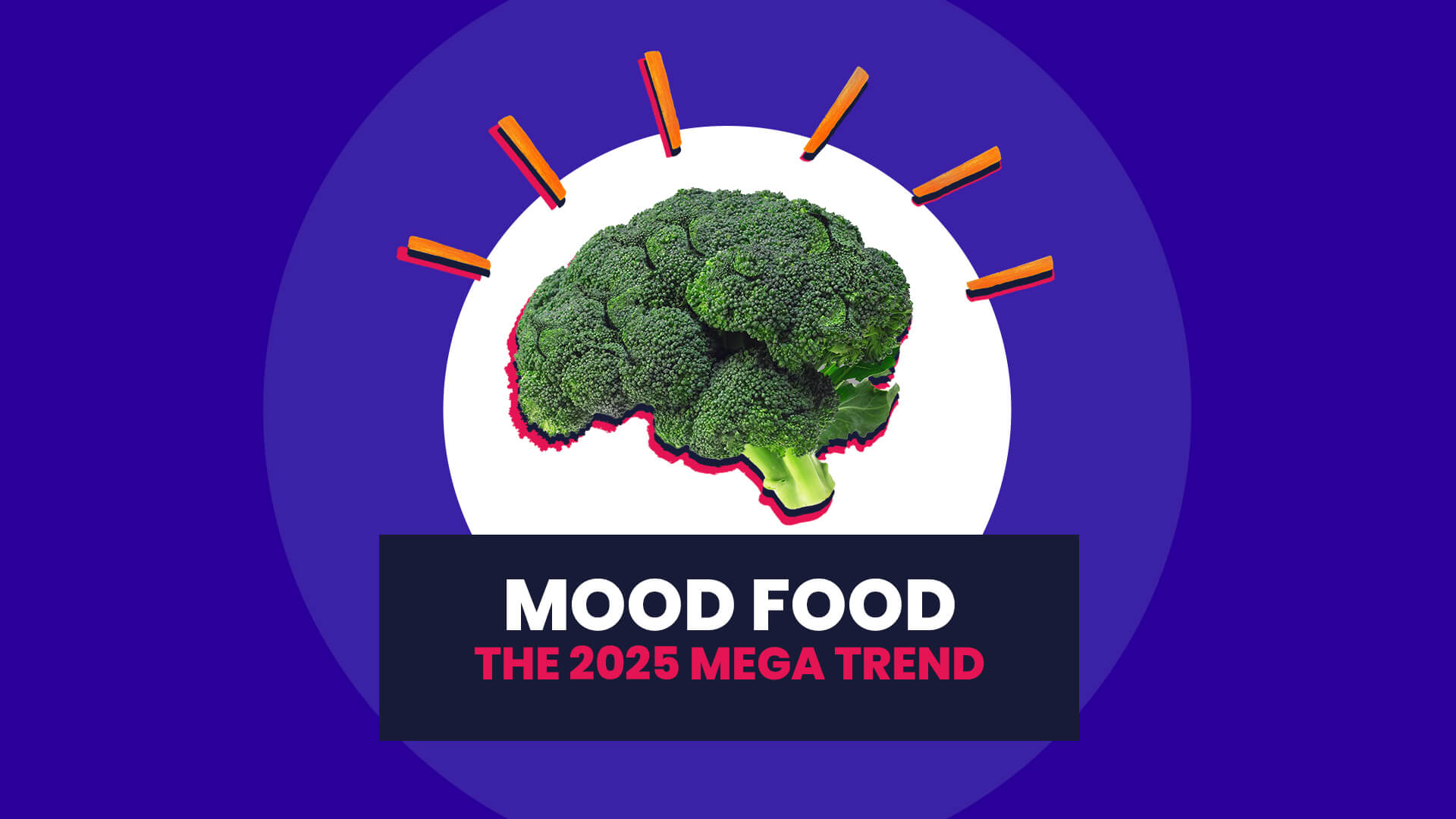A blue background with white circle overlaid on this is a broccoli head shaped as brain surrounded by carrot sticks. Overlaid on all of this is a navy block with the words Mood Food: The 2025 mega trend