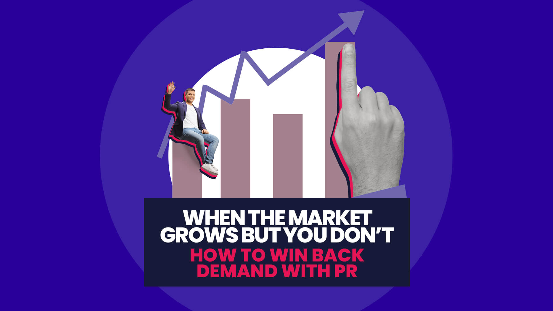 A blue background with white circle overlaid on this Is a bar graph and growth line from a chart with someone sat stationary and a hand pointing to the current improved growth of the market. This then has a navy banner over the top with 'When the market grows but you don't: How to win back demand with PR'