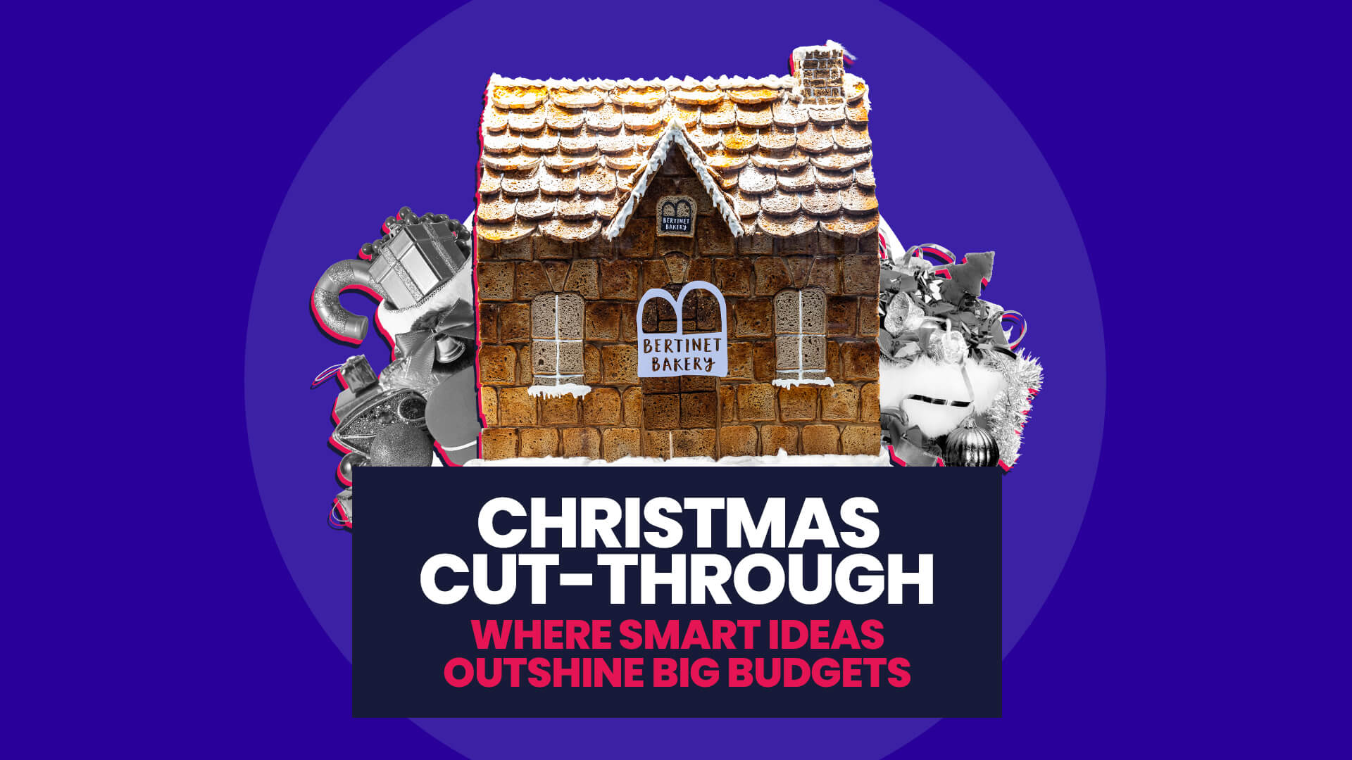 Image shows Bertinet X Nexus Gingerbread house surrounded by greyed out christmas clutter. Over this is a banner with 'Christmas cut-through:where smart ideas outshine big budget'