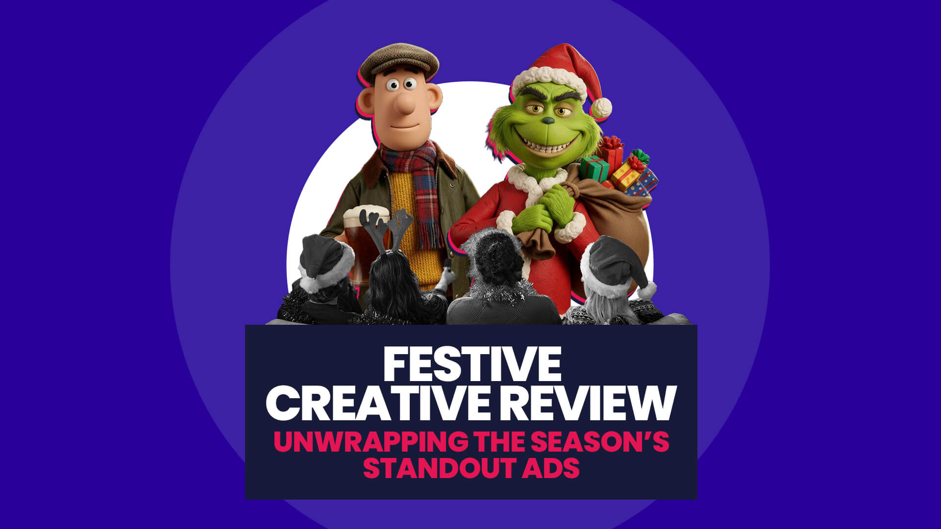 Christmas Ads in Nexus style. Blue background with white circle overlaid on this is a sofa with people focused away and then two characters referencing 2025 Christmas ads one in a Barbour coat, the other is the Grinch. This then has a navy banner over the top with 'Festive creative review unwrapping the seasons standout ads'