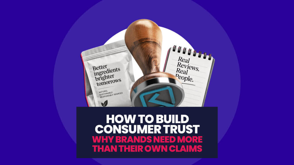 How to build consumer trust: why brands need more than their own claims